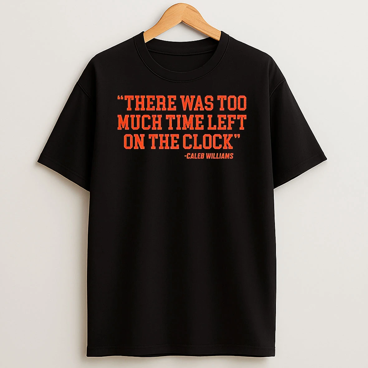 Caleb Williams Chicago Bears Nfl There Was Too Much Time On The Clock Quote T Shirt