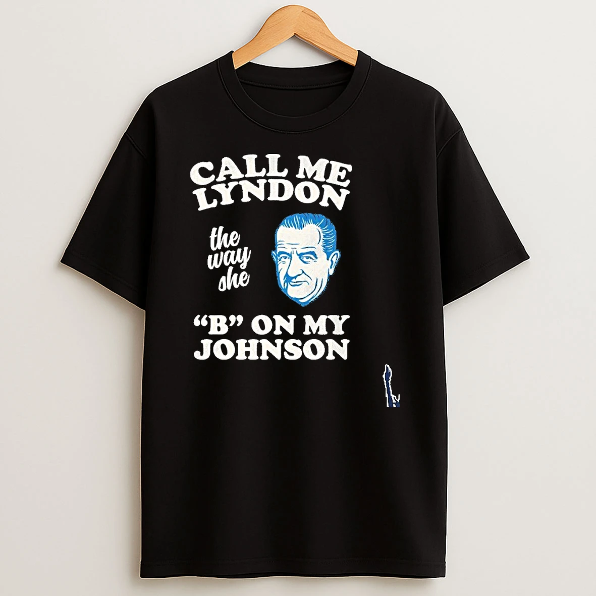 Call Me Lyndon The Way She B On My Johnson T Shirt