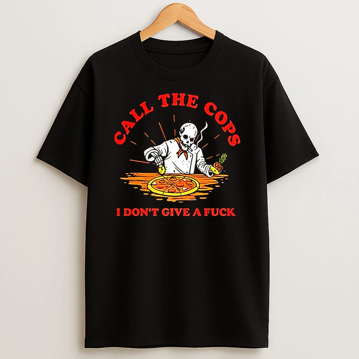 Call The Cops I Dont Give A Fuck Skeleton Making Pizza T Shirt