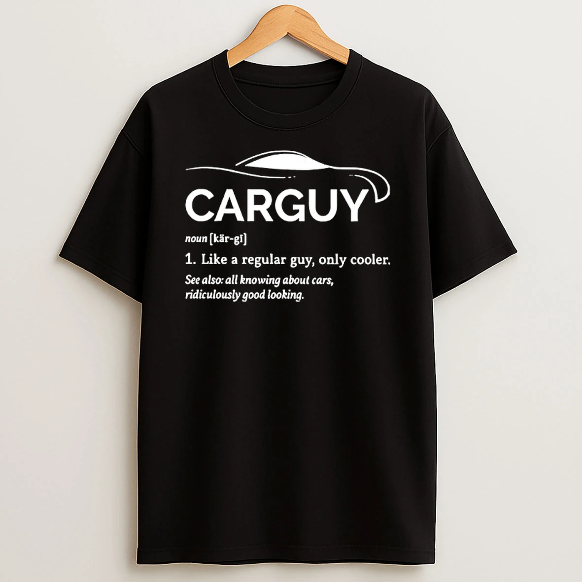 Carguy Like A Regular Guy Only Cooler All Knowing About Cars And Ridiculously Good Looking T Shirt