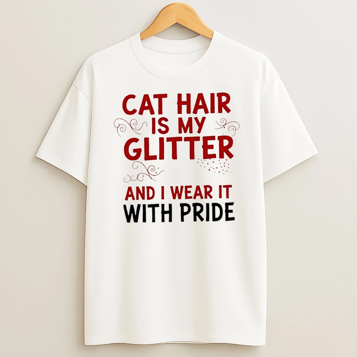 Cat Hair Is My Glitter And I Wear It With Pride T Shirt