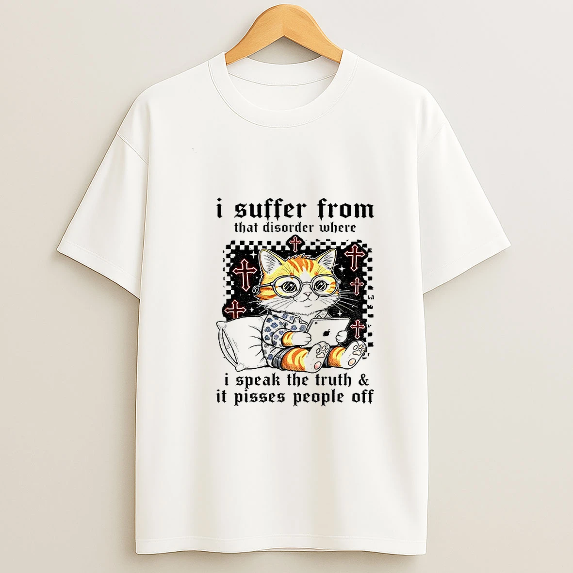 Cat I Suffer From That Disorder Where I Speak The Truth And It Pisses People Off T Shirt