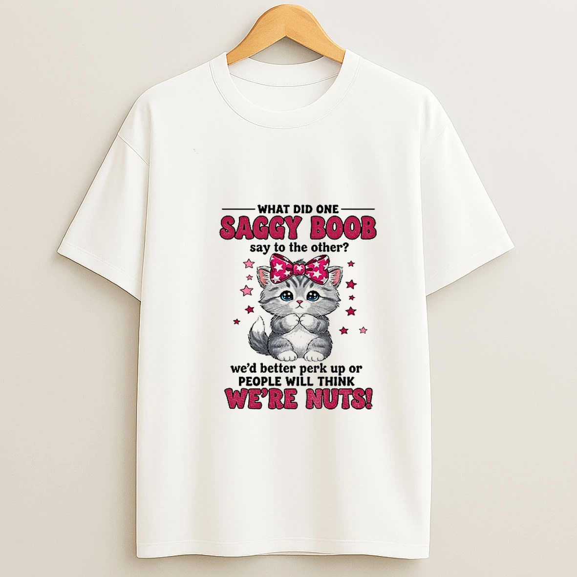Cat I What Did One Saggy Boob Say To The Other Wed Better Perk Up Or People Will Think T Shirt