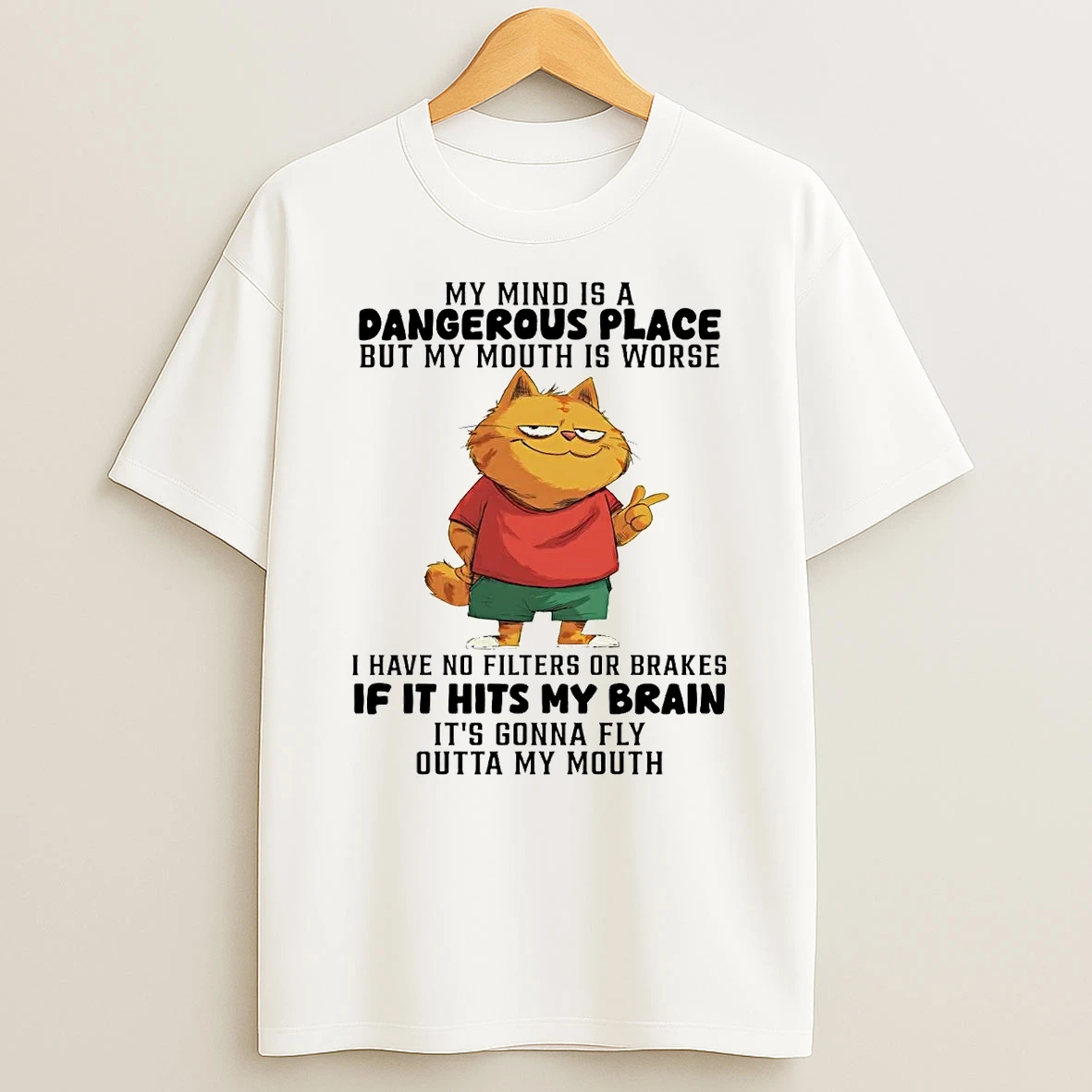 Cat My Mind Is A Dangerous Place But My Mouth Is Worse If It Hits My Brain T Shirt