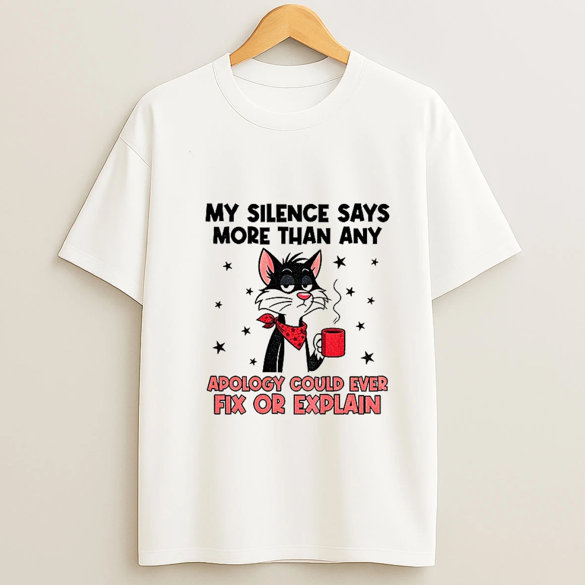 Cat My Silence Says More Than An Apology Could Ever Fix Or Explain T Shirt