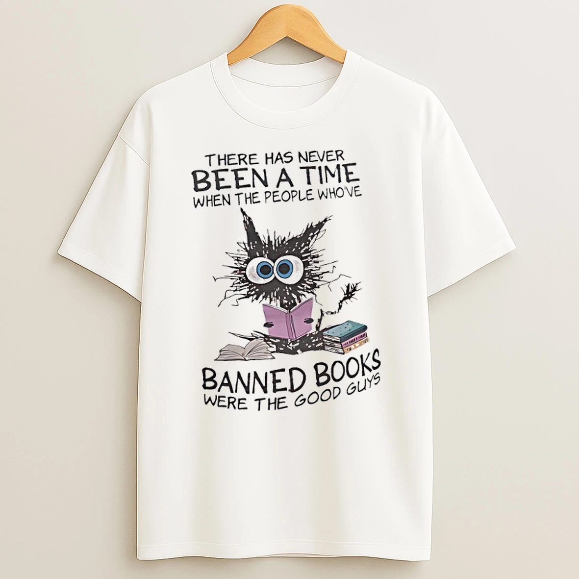 Cat There Has Never Been A Time When The People Whove Banned Books Were The Good Guys T Shirt