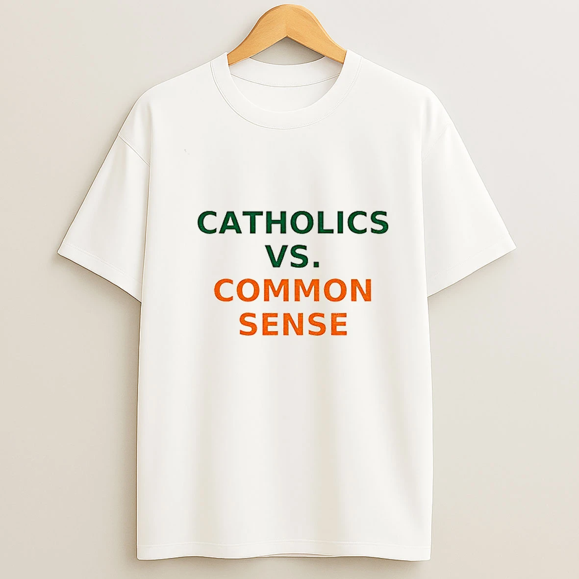 Catholics Vs Common Sense Miami Hurricanes Football T Shirt