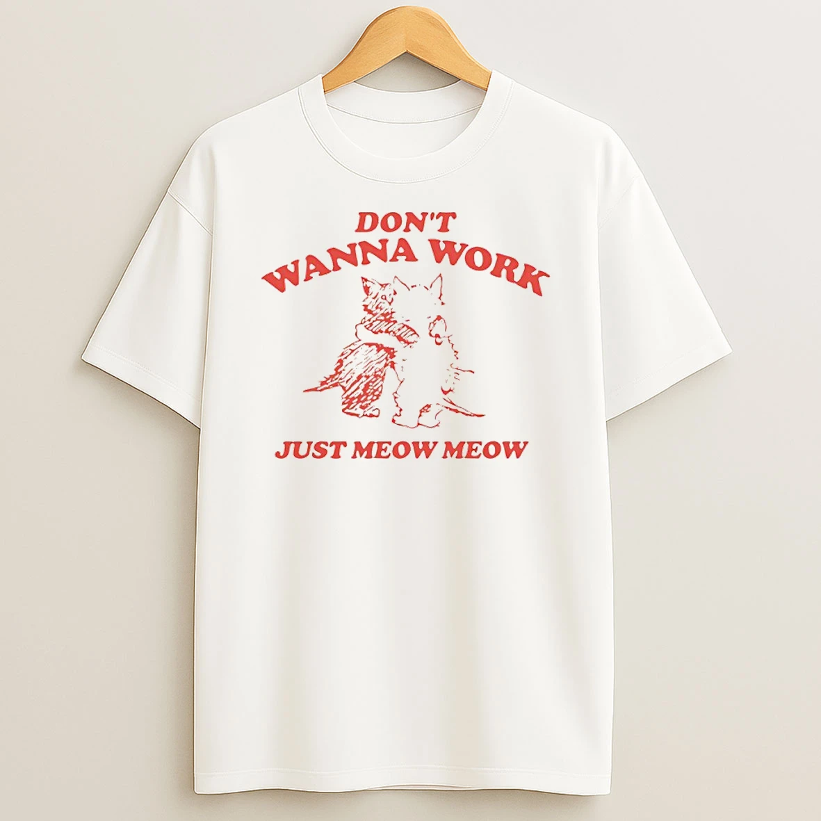 Cats Dont Wanna Work Just Meow Meow T Shirt