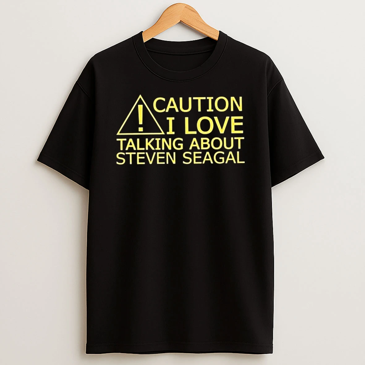 Caution I Love Talking About Steven Seagal T Shirt