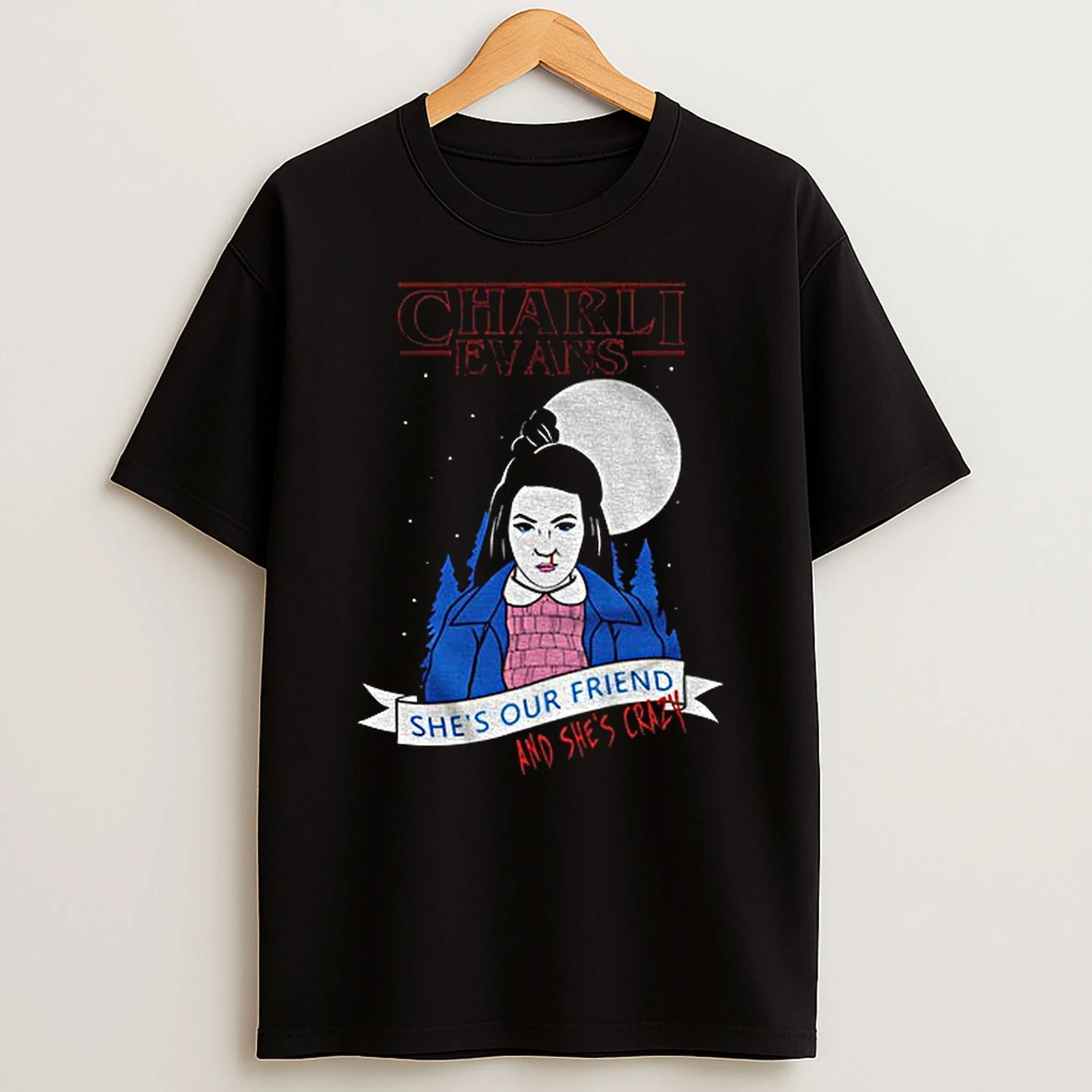 Charli Evans Wearing Shes Our Friend And Shes Crazy T Shirt