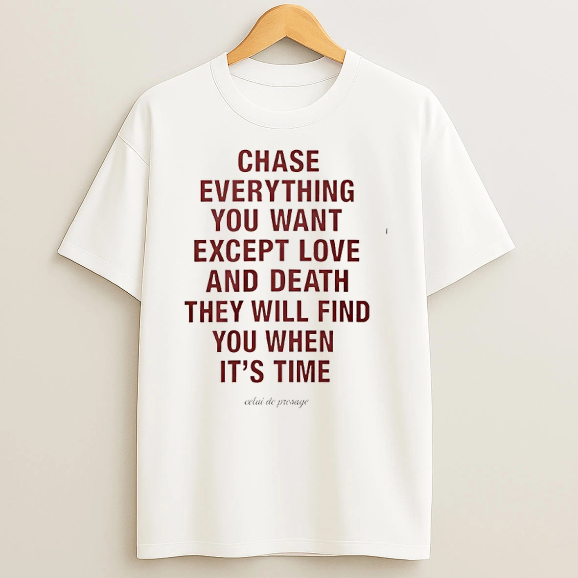 Chase Everything You Want Except Love And Death T Shirt