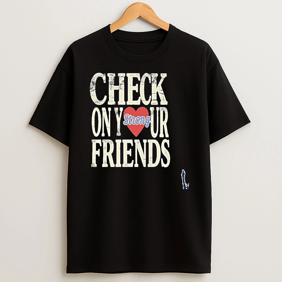 Check On Your Strong Friends T Shirt