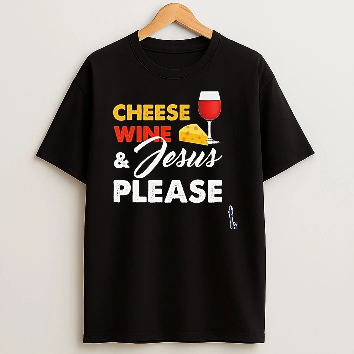 Cheese Wine Jesus Please T Shirt
