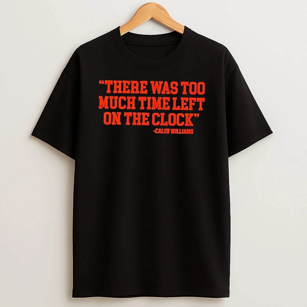 Chicago Bears Caleb Williams There Was Too Much Time Left On The Clock T Shirt
