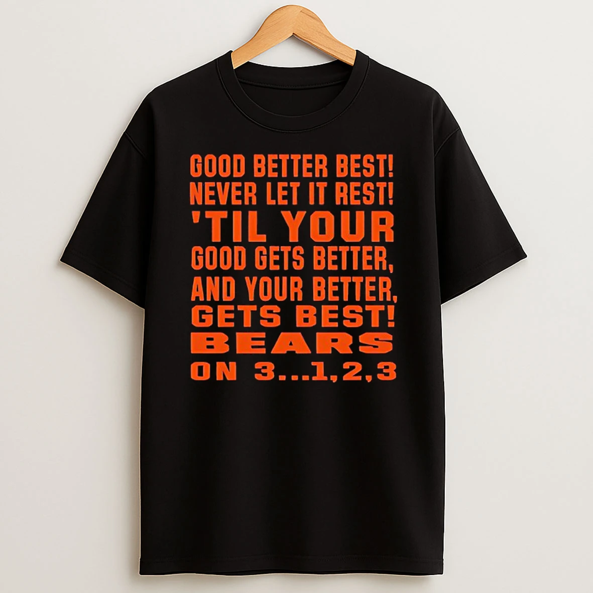 Chicago Bears Good Better Best Never Let It Rest Til Your Good Gets Better And Your Better Gets Best T Shirt