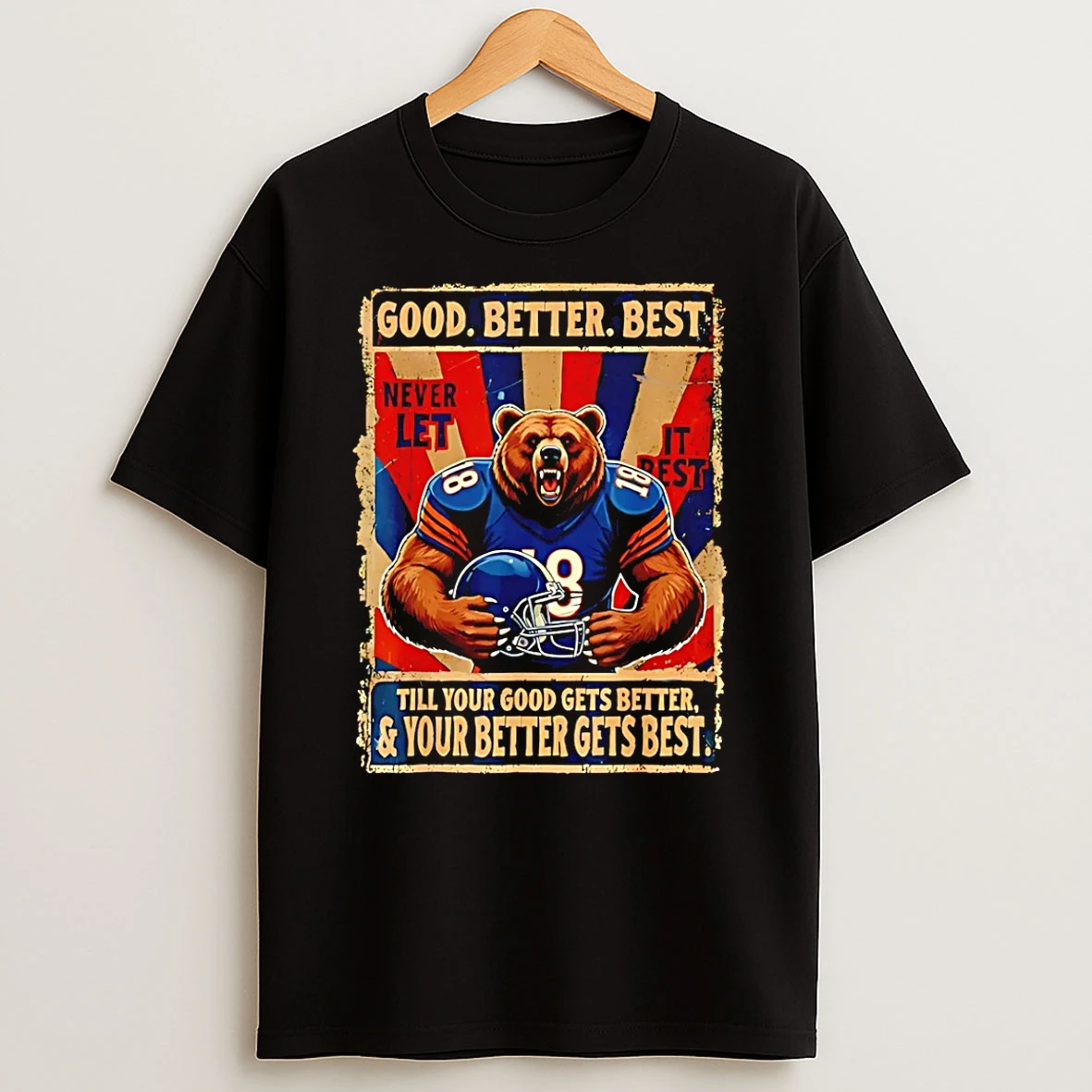 Chicago Bears Good Better Best Never Let It Rest Till Your Good Gets Better T Shirt