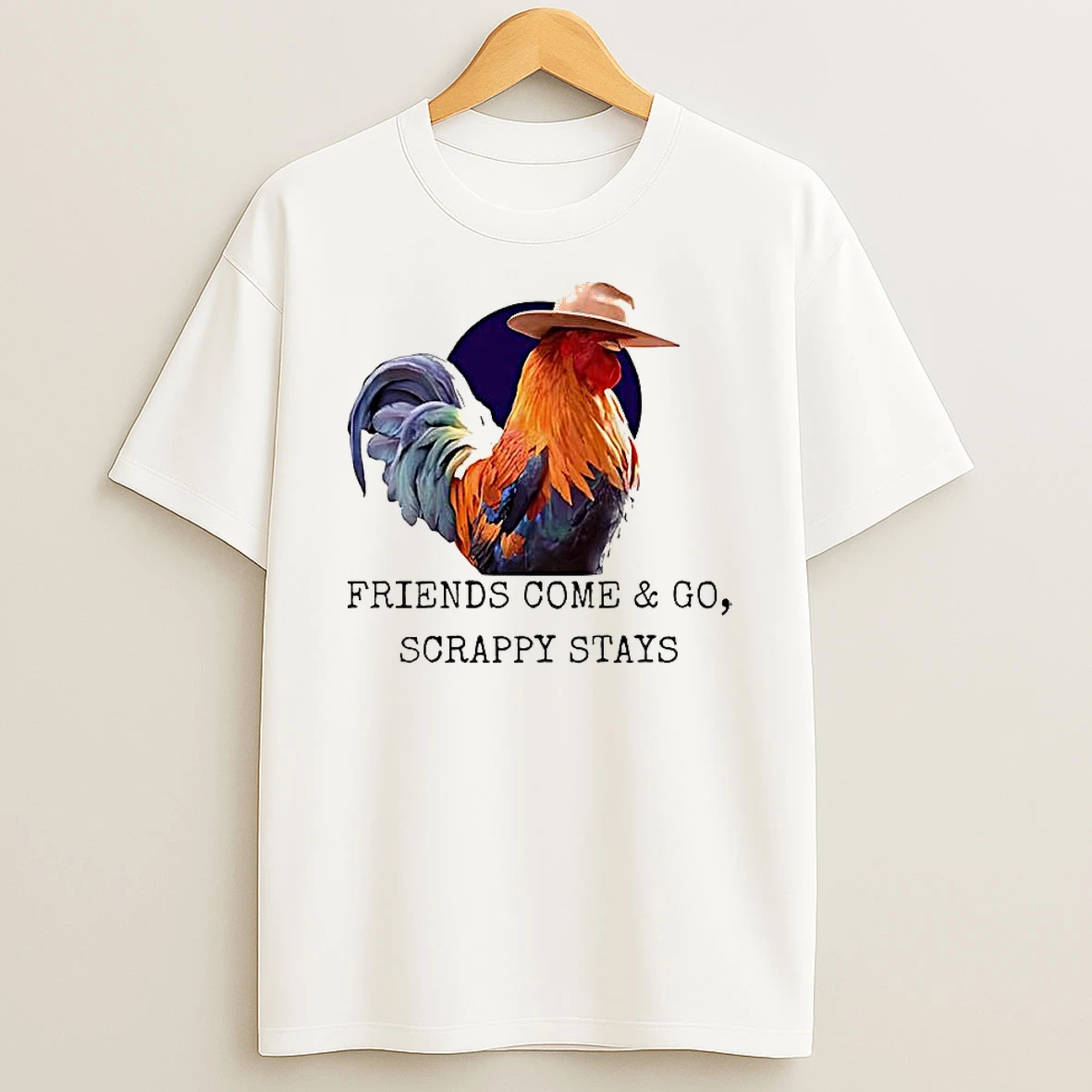 Chicken Friends Come And Go Scrappy Stays T Shirt