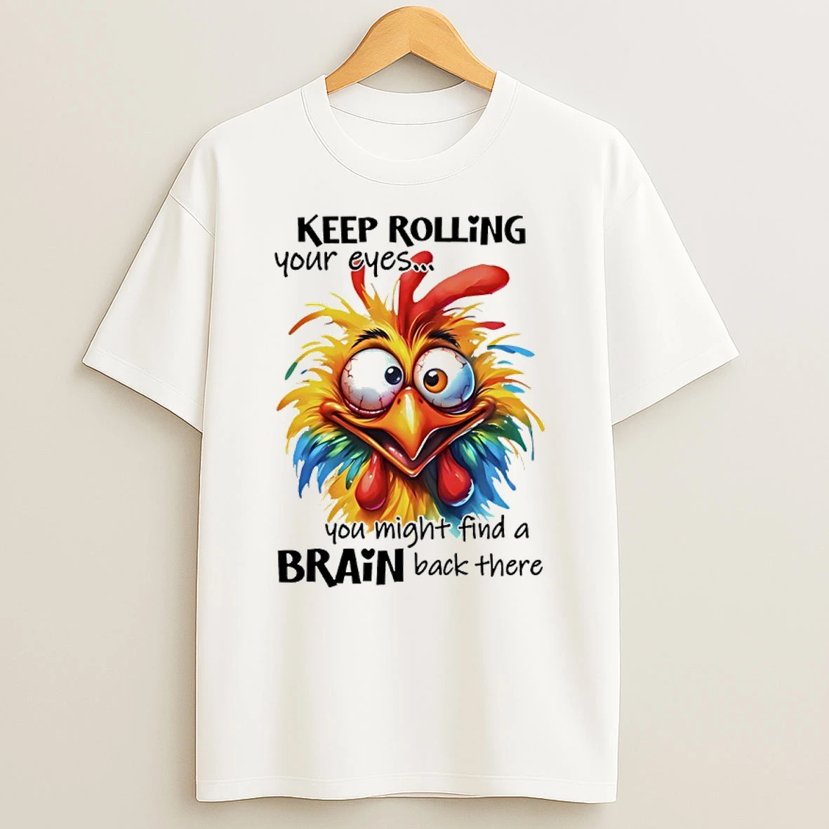 Chicken Hei Hei Keep Rolling Your Eyes You Might Find A Brain Back Their T Shirt