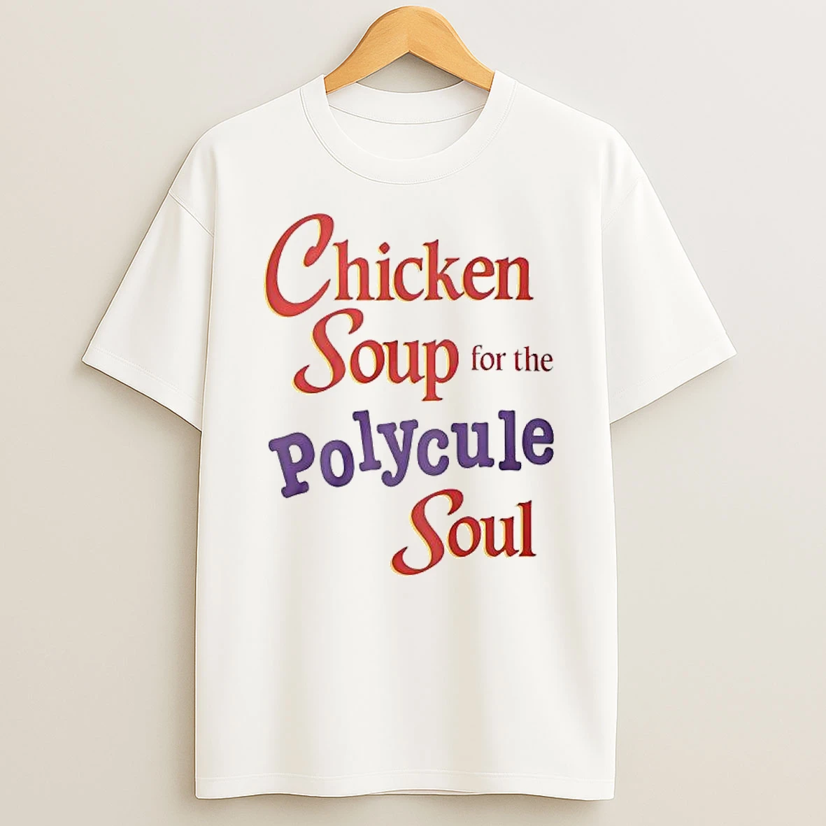 Chicken Soup For The Polycule Soul T Shirt