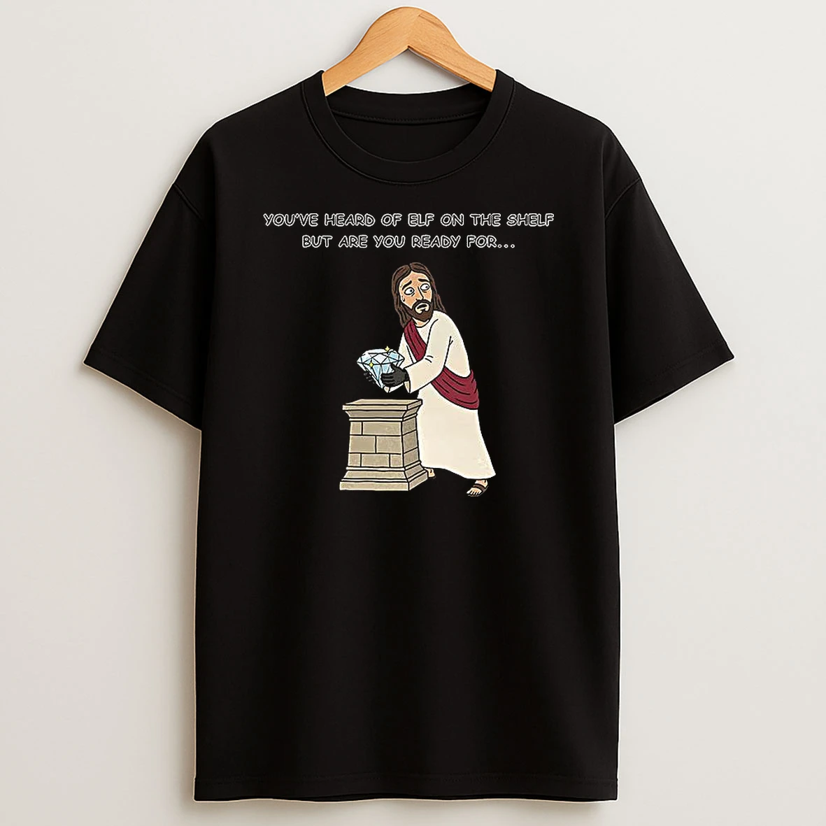 Christ On A Heist Diamond Youve Heard Of Elf On The Shelf But Are You Ready For T Shirt