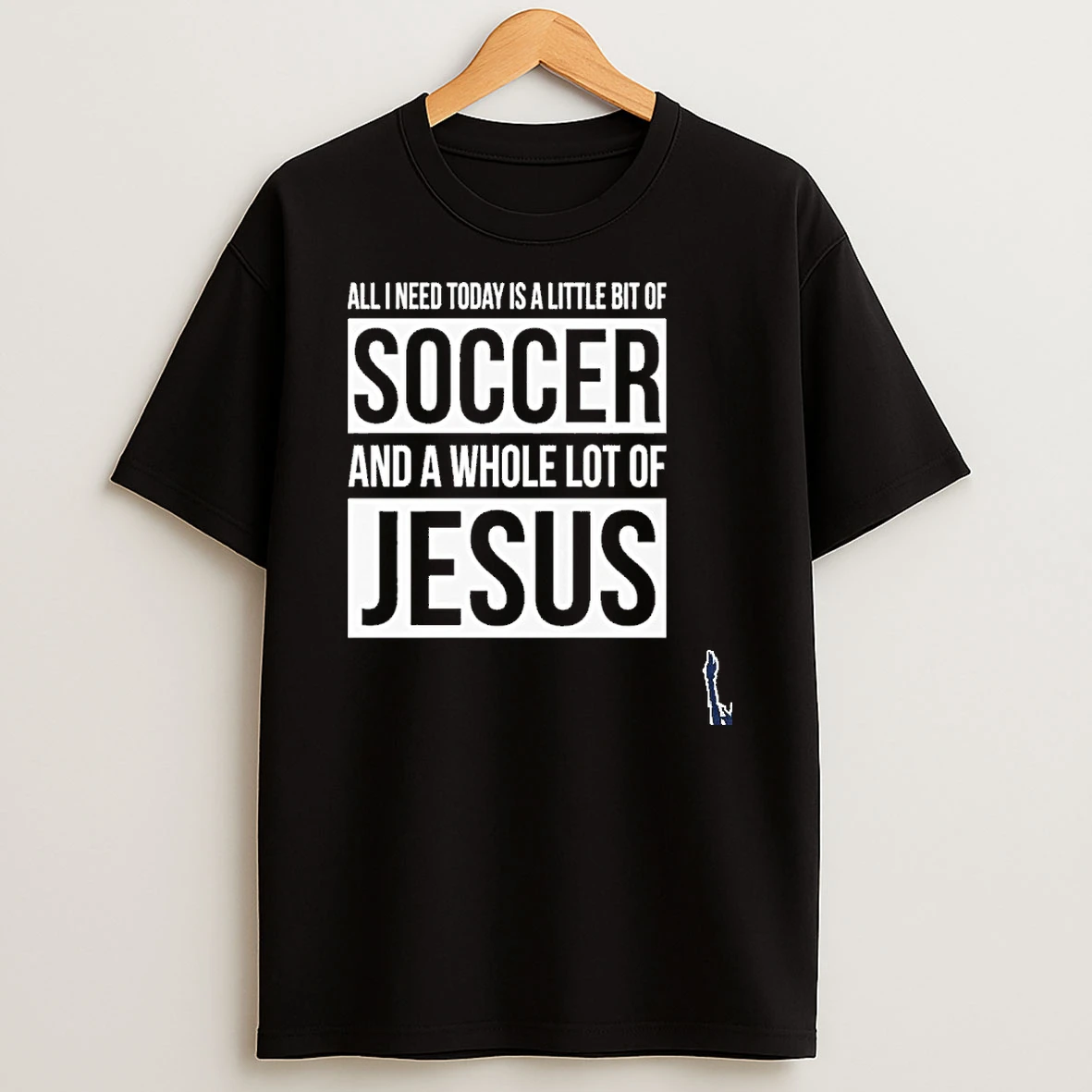 Christian All I Need Today Is A Little Bit Of Soccer And Jesus T Shirt