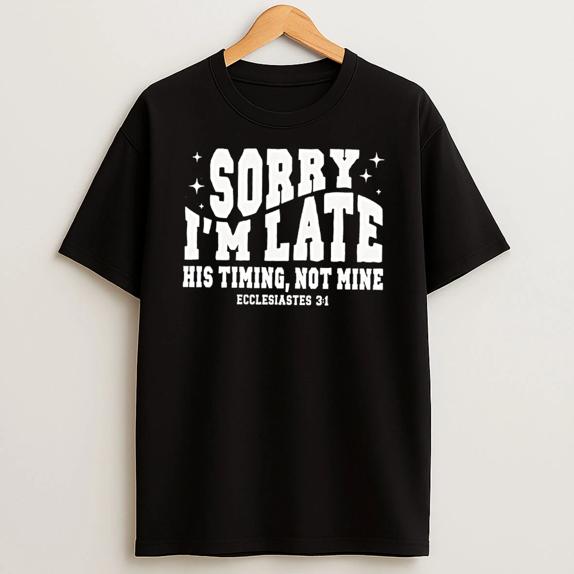 Christian Sorry Im Late His Timing Not Mine T Shirt