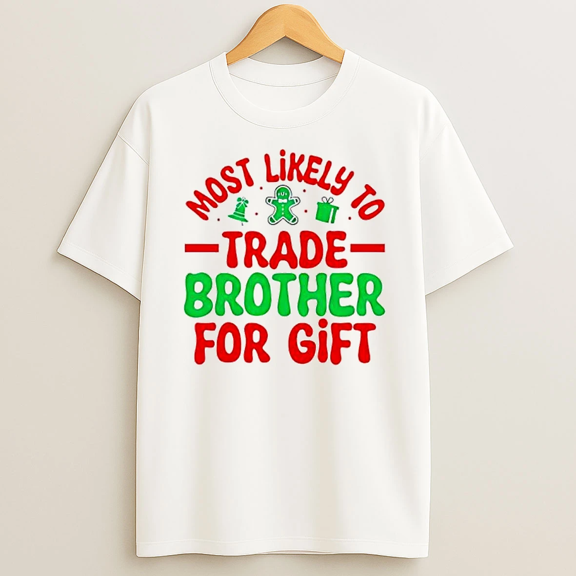 Christmas Graphic Most Likely Trade Brother For Gift T Shirt