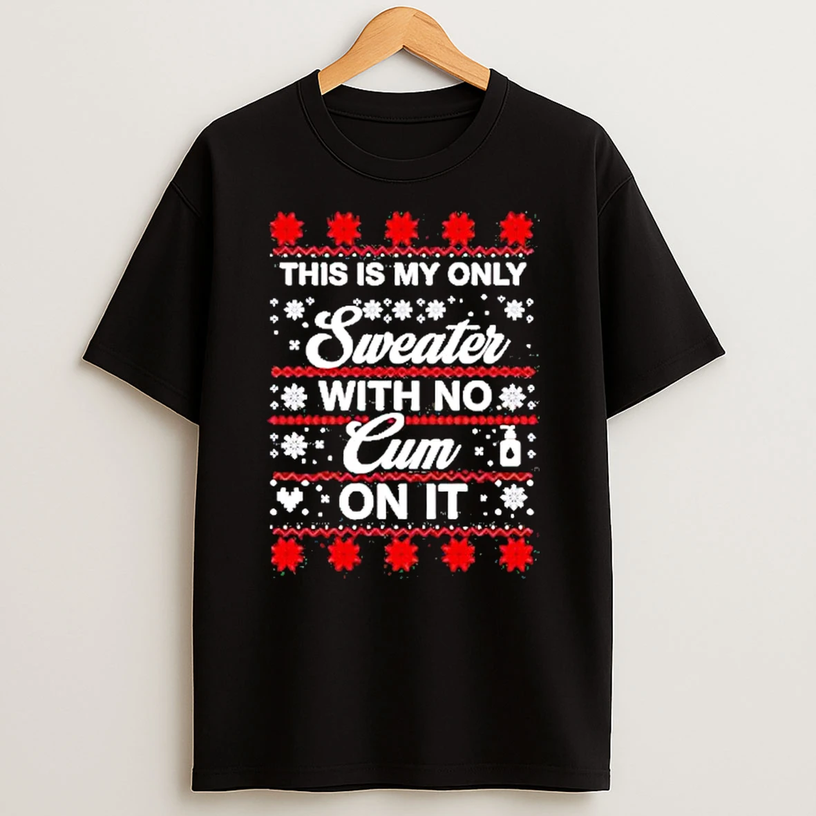 Christmas This Is My Only With No Cum On It T Shirt