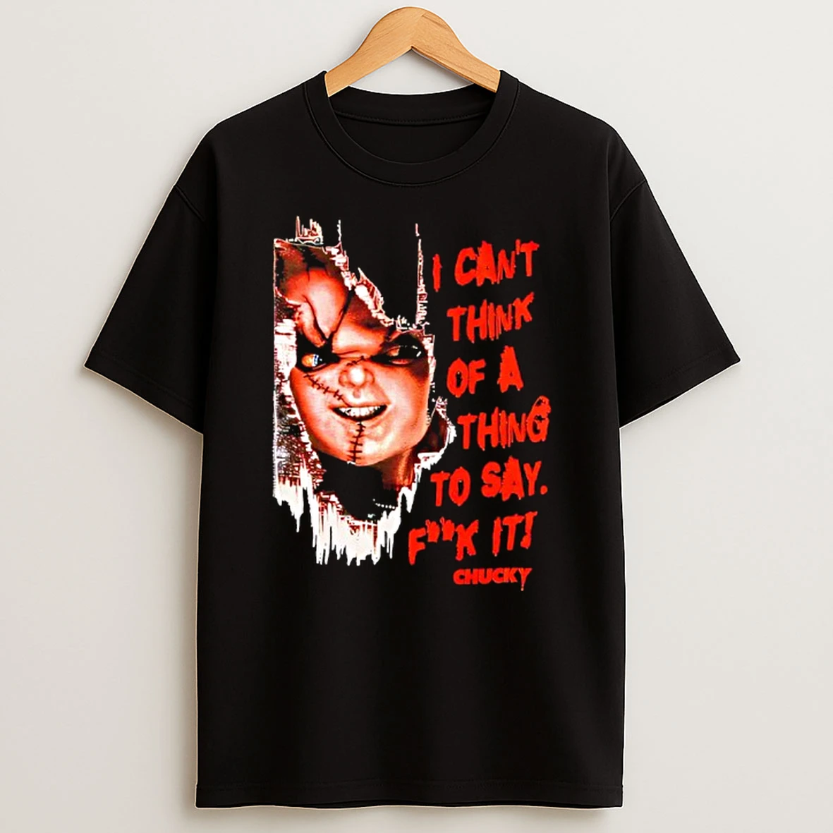 Chucky Thing To Say I Cant Think Of A Thing To Say Fuck It T Shirt