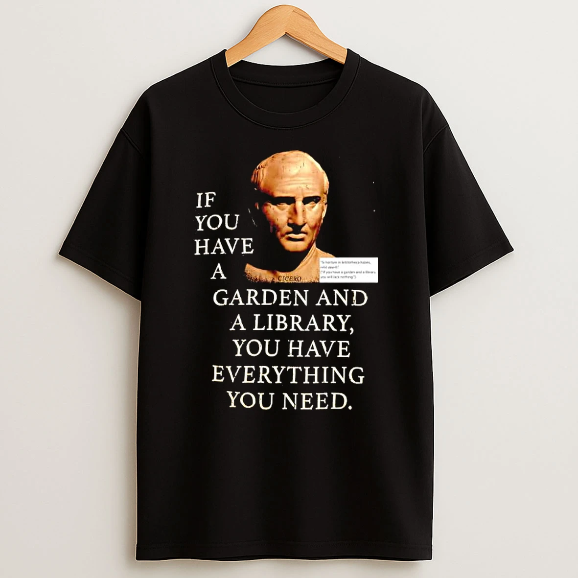 Cicero If You Have A Garden And A Library You Have Everything You Need T Shirt