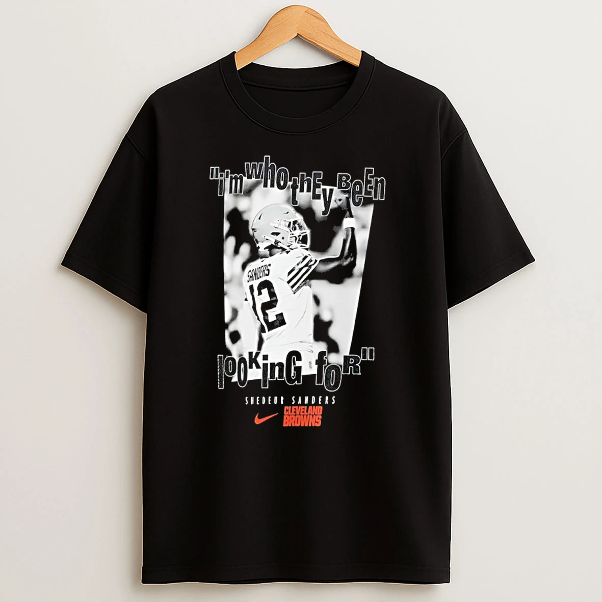 Cleveland Browns Shedeur Sanders Im Who They Been Looking For T Shirt