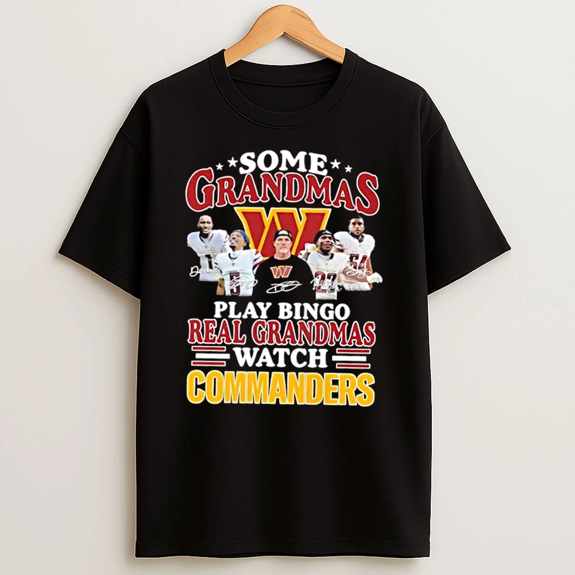 Coach Dan Quinn And Players Some Grandmas Play Bingo Real Grandmas Watch Washington Commanders T Shirt