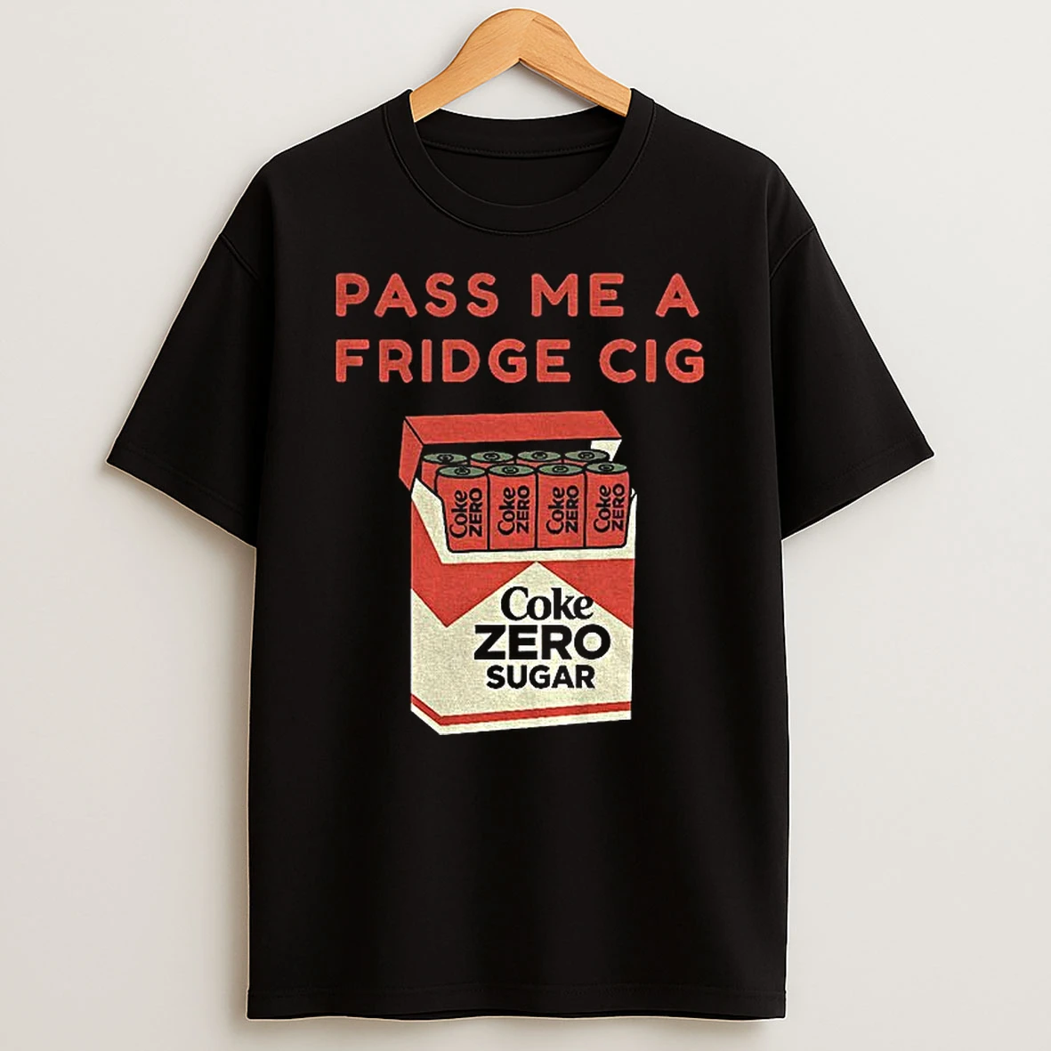 Coke Zero Sugar Pass Me A Fridge Cig T Shirt