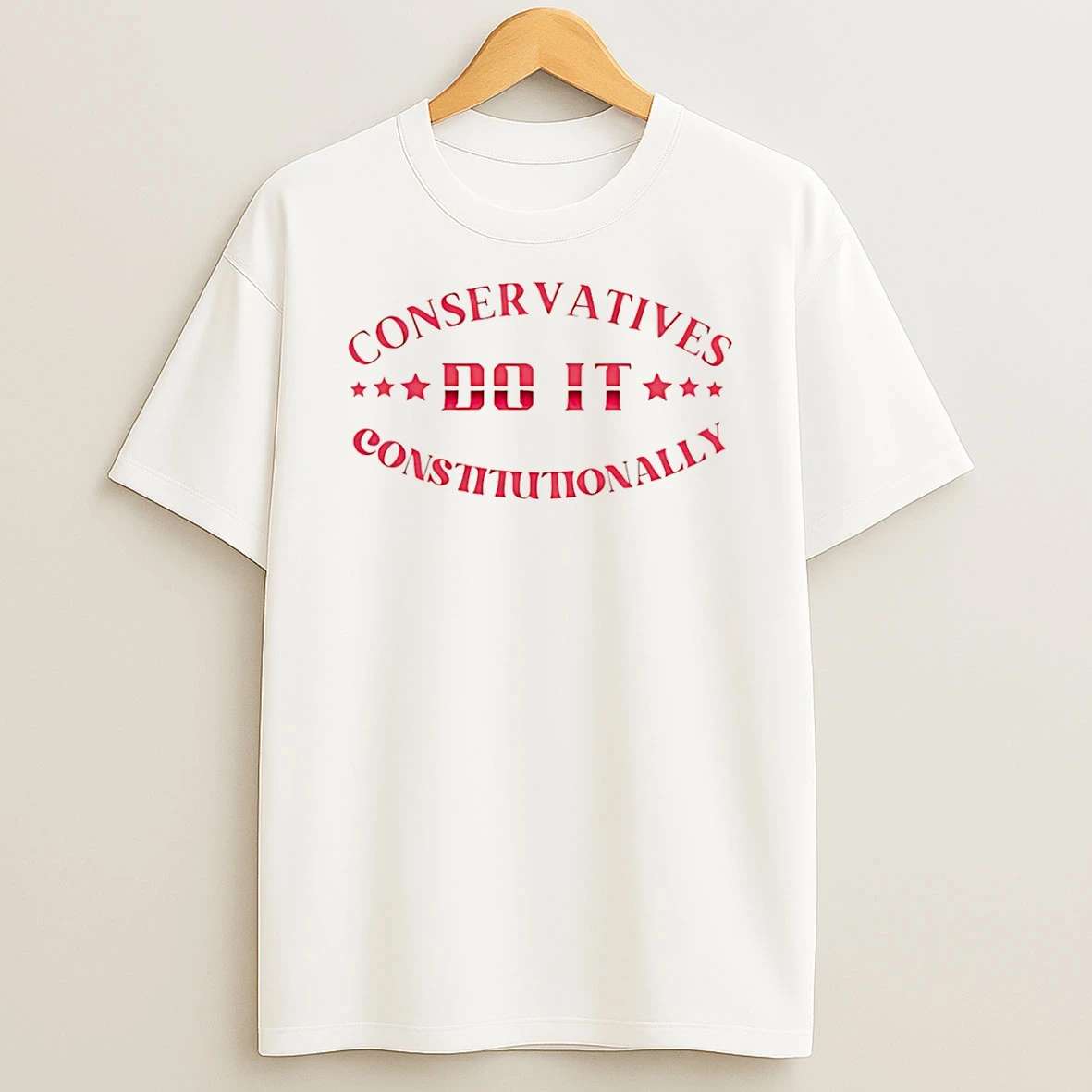 Conservatives Constitutionally Do It T Shirt