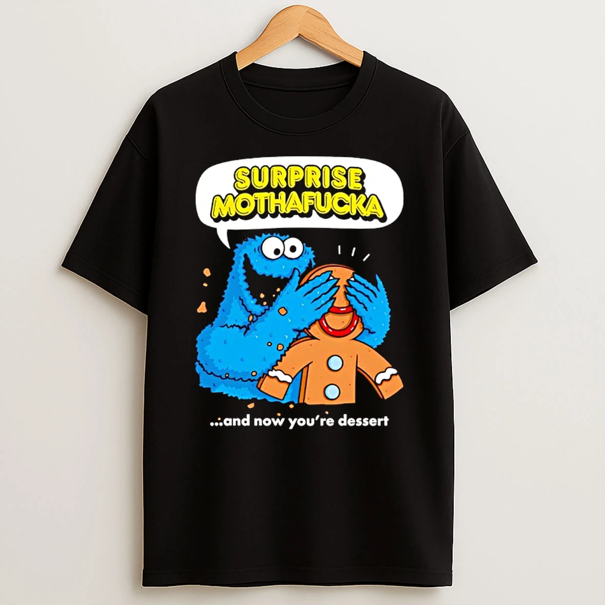 Cookie Monster Blindfolding Gingerbread Surprise Mothafucka And Now Youre Dessert Themup T Shirt