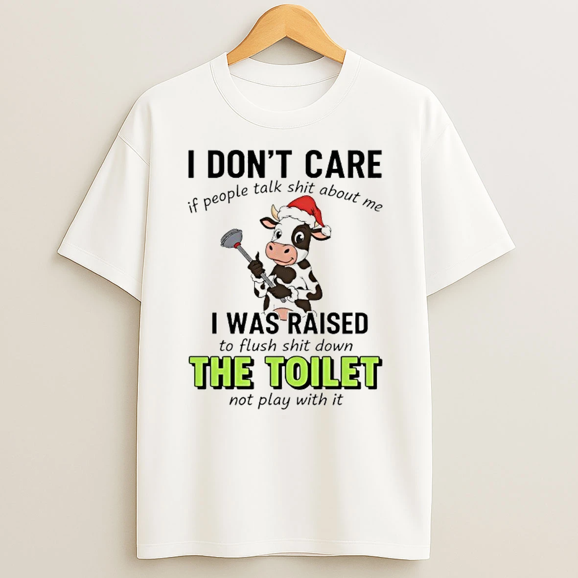 Cow Santa I Dont Care If People Talk Shit About Me I Was Raised To Flush Shit Down The Toilet T Shirt