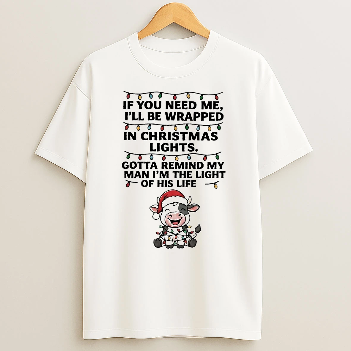 Cow If You Need Me Ill Be Wrapped In Christmas Light T Shirt