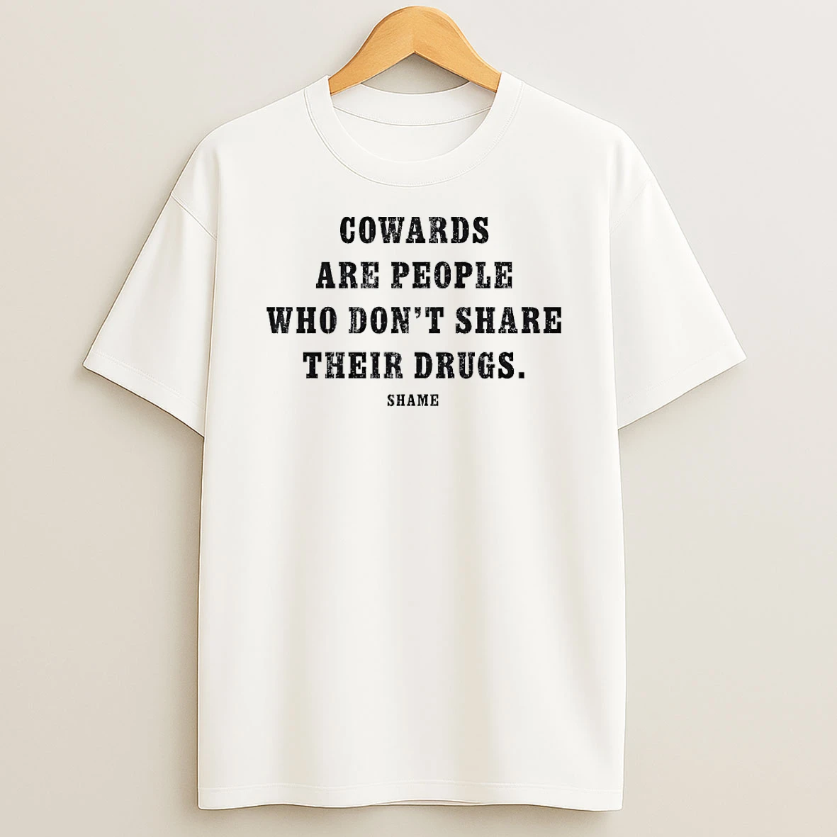 Cowards Are People Who Dont Share Their Drugs Shame Circle T Shirt