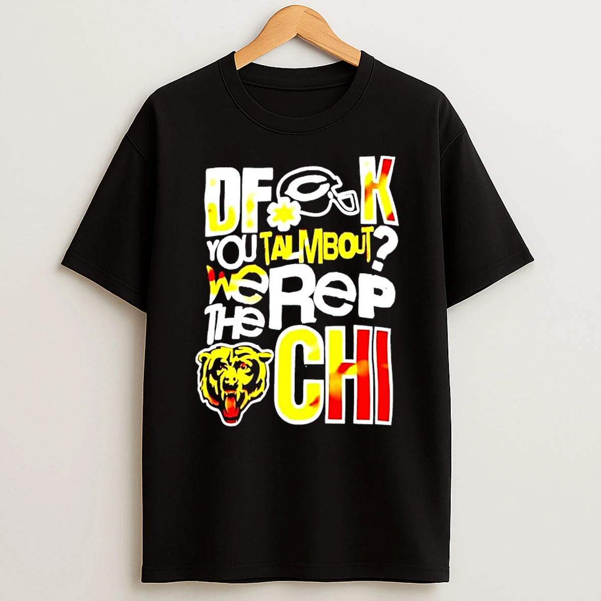 Dfk You Talmbout We Rep The Chi Chicago Bears T Shirt