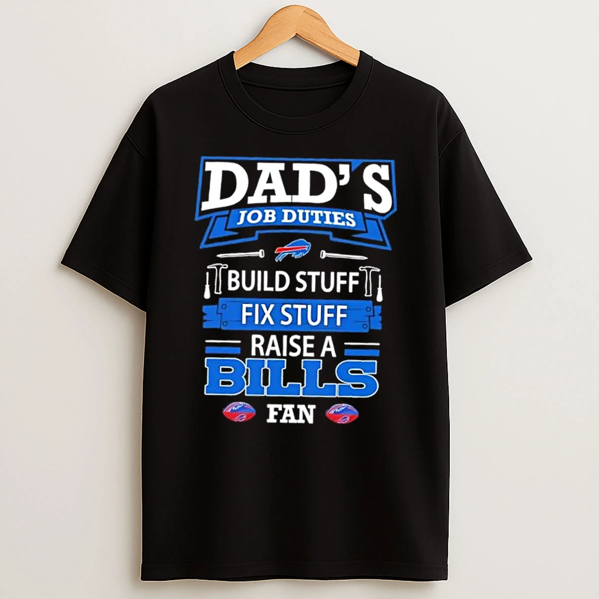 Dads Job Duties Build Stuff Fix Stuff Raise A Buffalo Bills Football Fan T Shirt