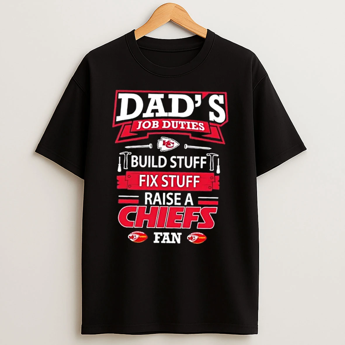 Dads Job Duties Build Stuff Fix Stuff Raise A Kansas City Chiefs Football Fan T Shirt