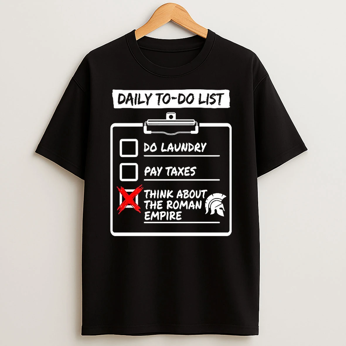 Daily To Do List Do Laundry Pay Taxes Think About Roman Empire T Shirt