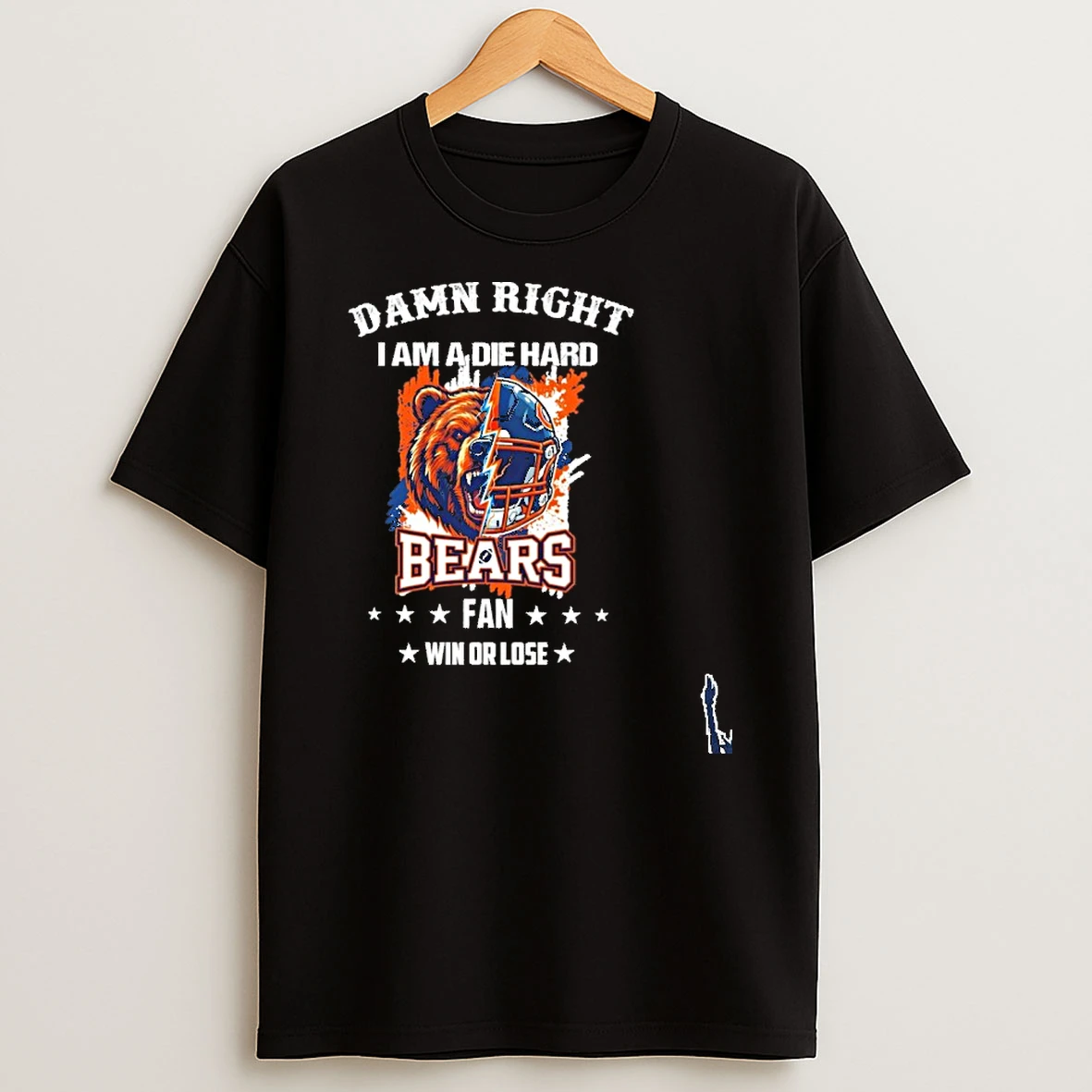 Damn Right I Am A Die Hard Bears Fan Win Or Lose T Shirt