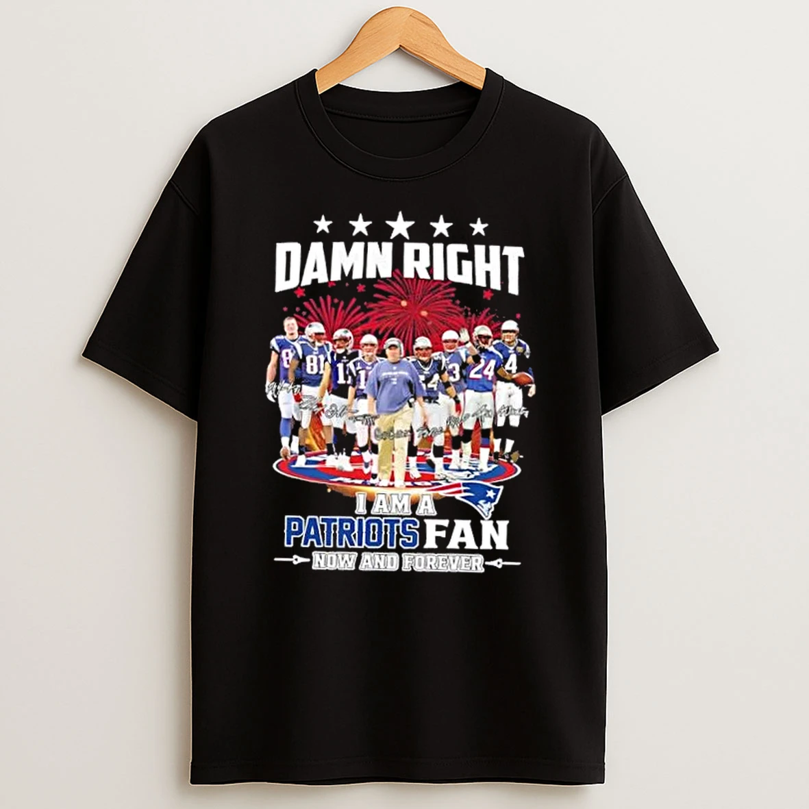 Damn Right I Am A New England Patriots Fan Now And Forever Coach Mike Vrabel And Players T Shirt
