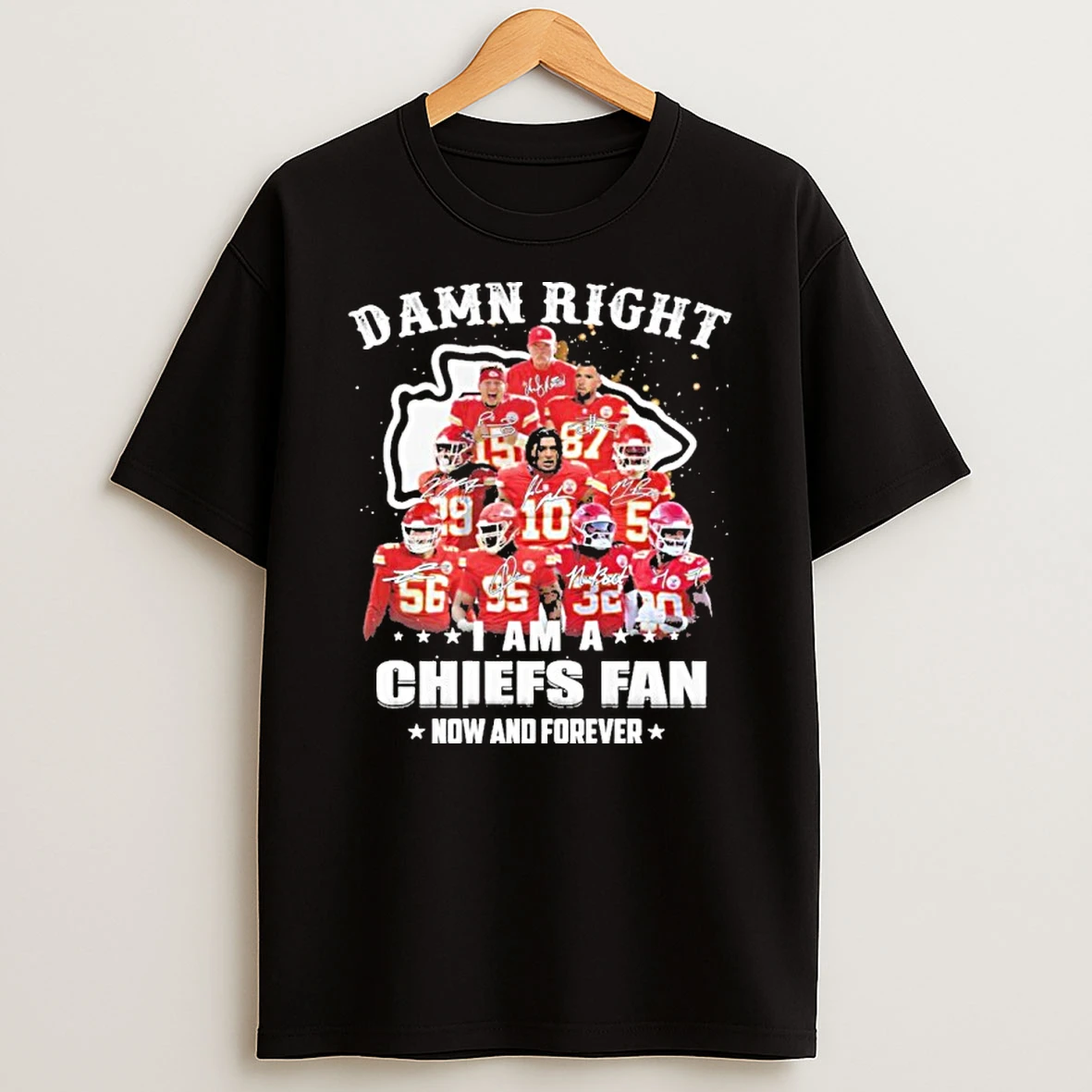 Damn Right Team Player I Am A Chiefs Fan Now And Forever T Shirt