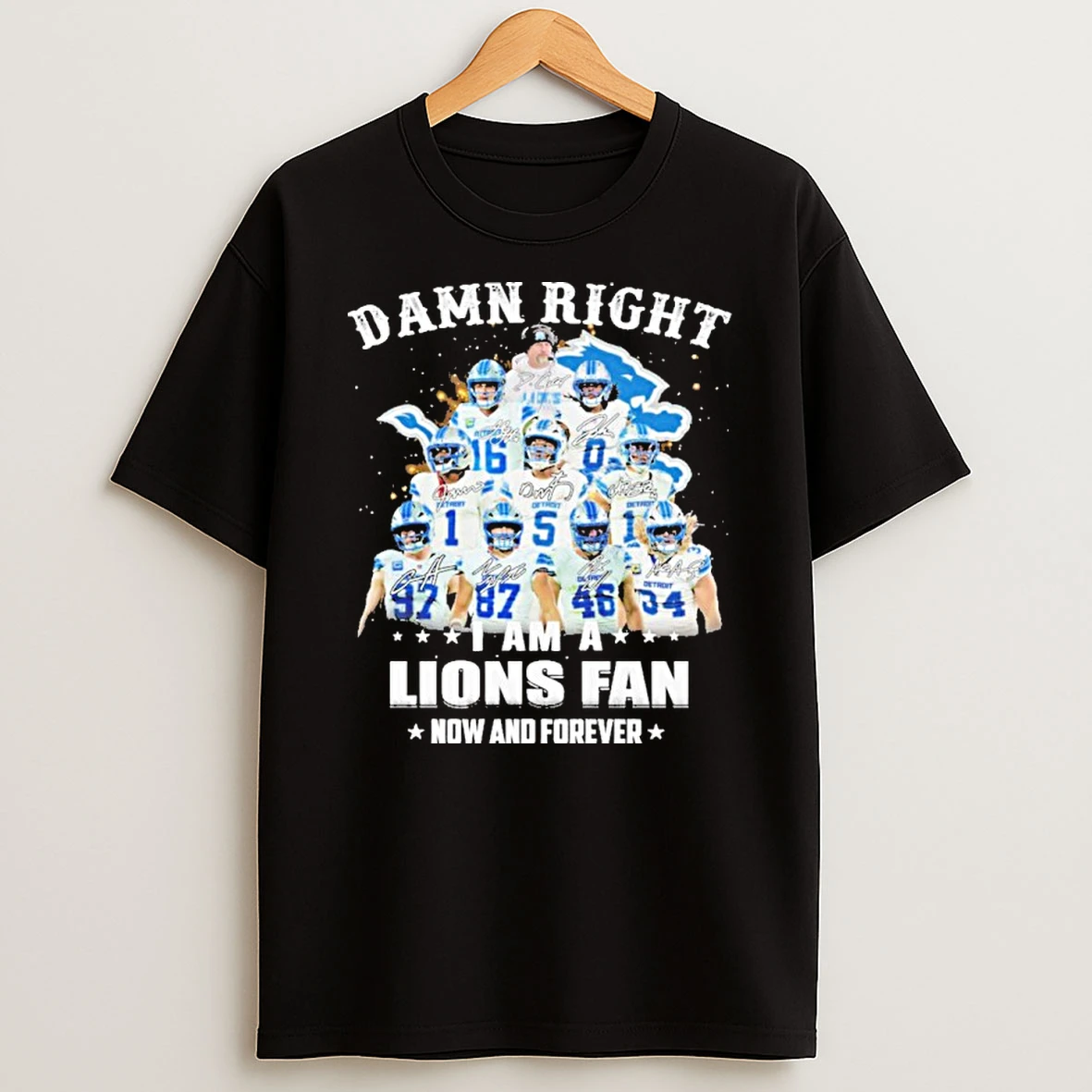 Damn Right Team Player I Am A Lions Fan Now And Forever T Shirt