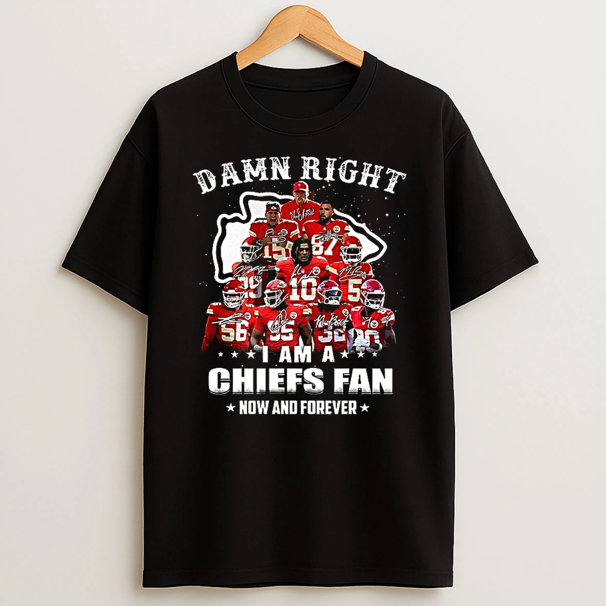 Damn Right I Am A Kansas City Chiefs Fan Now And Forever Signature T Shirt