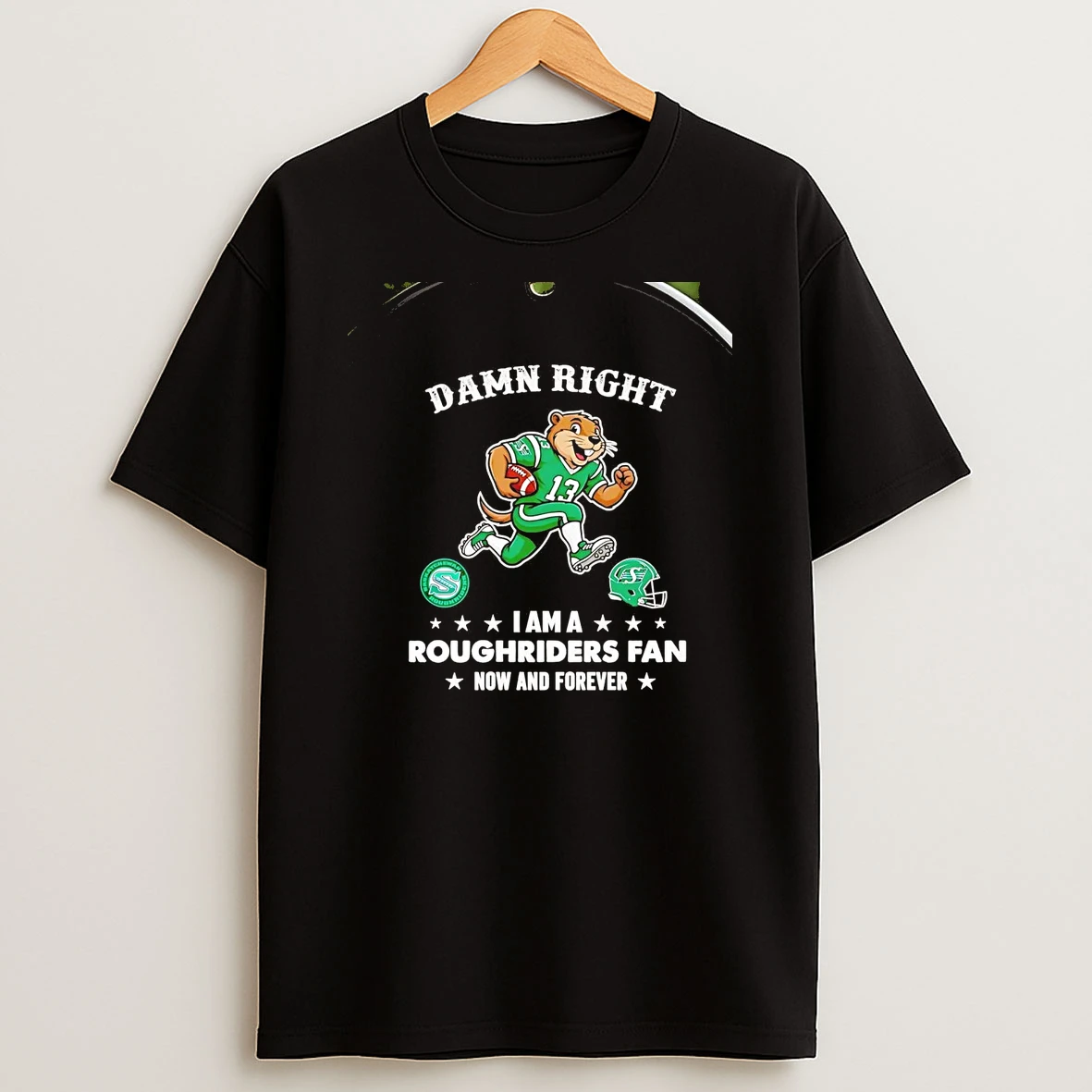 Damn Right I Am A Roughriders Fan Now And Forever Chriast T Shirt