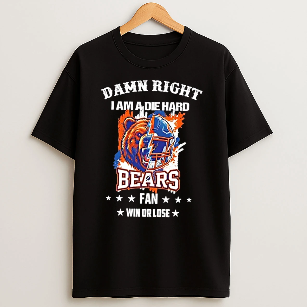 Damn Right I Am A Die Hard Chicago Bears Fan Win Or Lose T Shirt