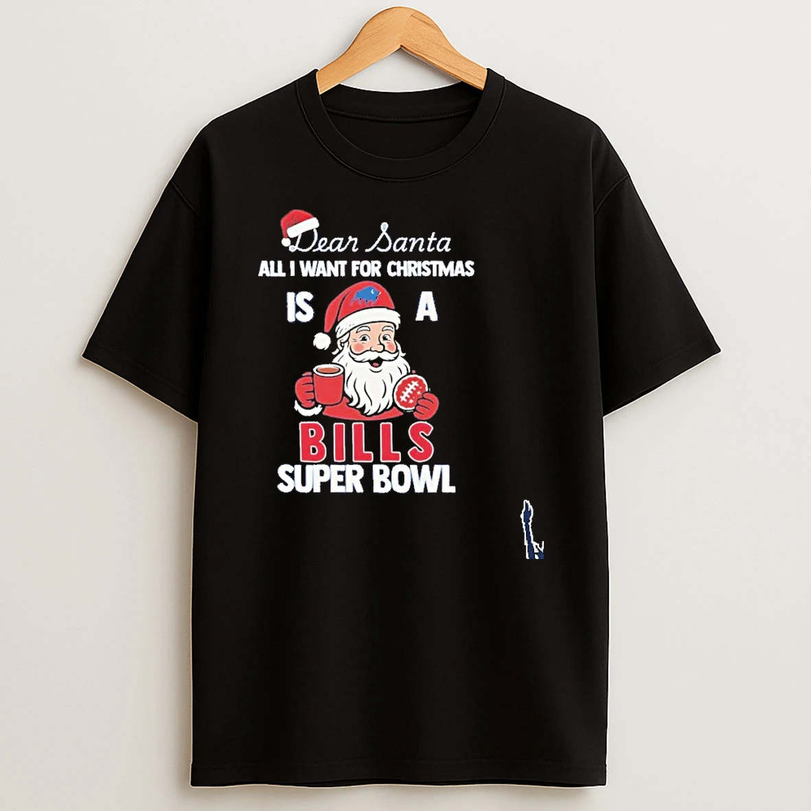 Dear Santa All I Want For Christmas Is A Bills Super Bowl T Shirt